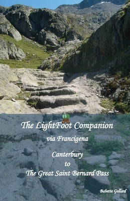 The LightFoot Companion to the via Francigena Canterbury to the Great Saint Bernard Pass, by Gallard, Babette