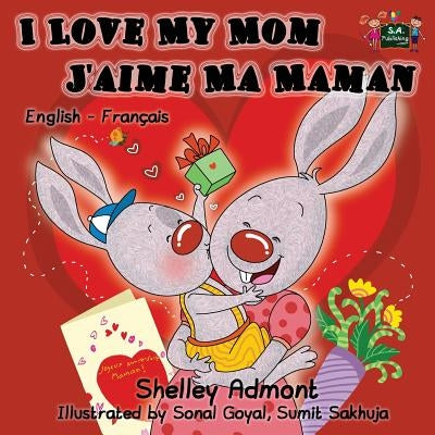 I Love My Mom - J'aime Ma Maman: English French Bilingual Children's Book by Admont, Shelley