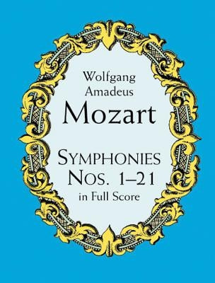 Symphonies Nos. 1-21 in Full Score by Mozart, Wolfgang Amadeus