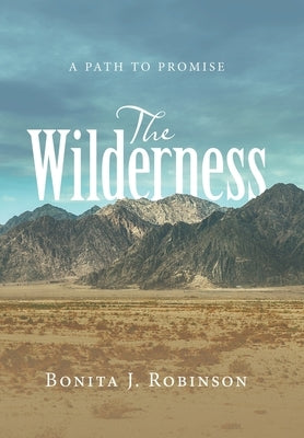 The Wilderness: A Path to Promise by Robinson, Bonita J.