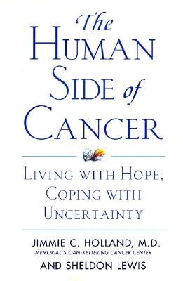 The Human Side of Cancer: Living with Hope, Coping with Uncertainty by Holland, Jimmie