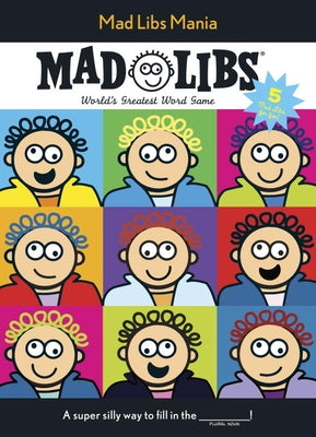 Mad Libs Mania: World's Greatest Word Game by Mad Libs