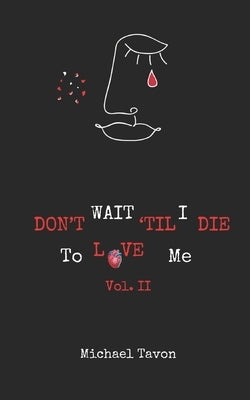 Don't Wait TIl I Die To Love Me Vol. II by Tavon, Michael