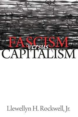 Fascism vs. Capitalism by Rockwell Jr, Llewellyn H.