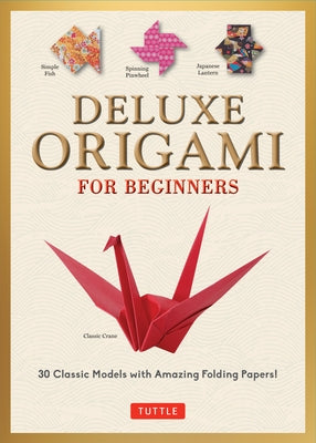Deluxe Origami for Beginners Kit: 30 Classic Models with Amazing Folding Papers by Kirschenbaum, Marc