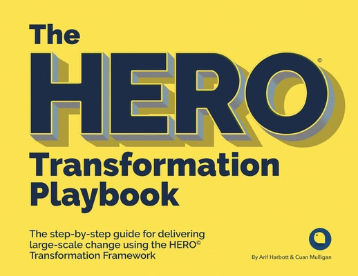 The HERO Transformation Playbook: The step-by-step guide for delivering large-scale change by Harbott, Arif