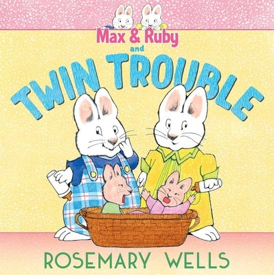 Max & Ruby and Twin Trouble by Wells, Rosemary