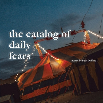 The catalog of daily fears by Dufford, Beth