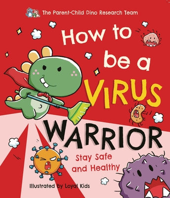 How to Be a Virus Warrior by The Parent-Child Dino Research Team