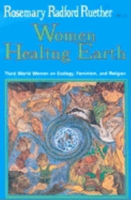 Women Healing Earth: Third World Women on Ecology, Feminism, and Religion by Ruether, Rosemary Radford