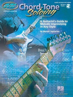Chord Tone Soloing Private Lessons Series: A Guitarist's Guide to Melodic Improvising in Any Style [With CD (Audio)] by Tagliarino, Barrett