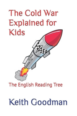 The Cold War Explained for Kids: The English Reading Tree by Goodman, Keith