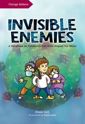 Invisible Enemies: A Handbook on Pandemics That Have Shaped Our World by Liew, David