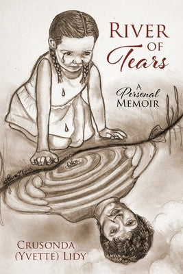 River of Tears: A Personal Memoir by Lidy, Crusonda (Yvette)