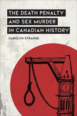 The Death Penalty and Sex Murder in Canadian History by Strange, Carolyn