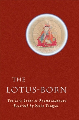 The Lotus-Born: The Life Story of Padmasambhava by Tsogyal, Yeshe