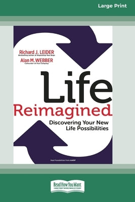 Life Reimagined: Discovering Your New Life Possibilities (16pt Large Print Edition) by Leider, Richard J.