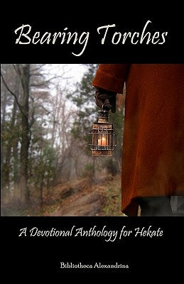 Bearing Torches: A Devotional Anthology for Hekate by Alexandrina, Bibliotheca