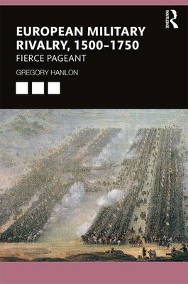 European Military Rivalry, 1500-1750: Fierce Pageant by Hanlon, Gregory