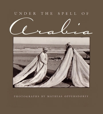 Under the Spell of Arabia by Oppersdorff, Mathias