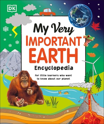 My Very Important Earth Encyclopedia: For Little Learners Who Want to Know Our Planet by DK