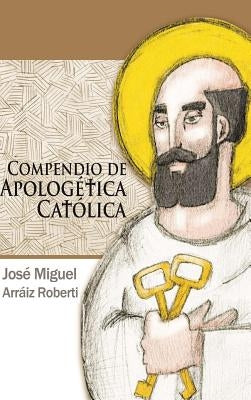 Compendio de Apologética Católica by Arr&#225;iz Roberti, Jos&#233; Miguel