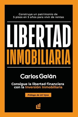 Libertad Inmobiliaria: Consigue la libertad financiera con la inversión inmobiliaria by Vyce, Uri