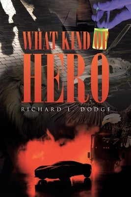 What Kind of Hero by Dodge, Richard L.