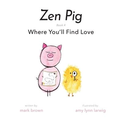 Zen Pig: Where You'll Find Love by Brown, Mark