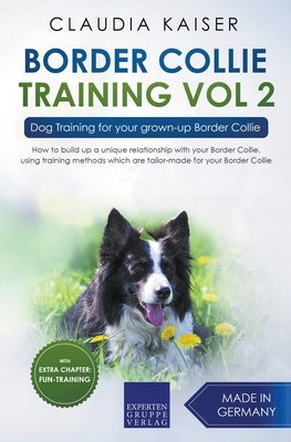 Border Collie Training Vol. 2: Dog Training for your grown-up Border Collie by Kaiser, Claudia