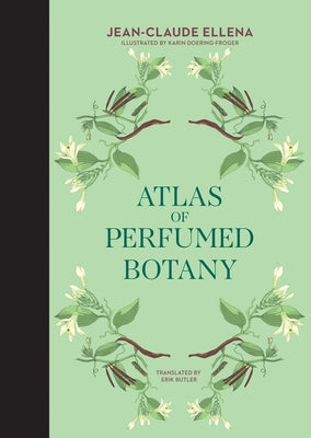 Atlas of Perfumed Botany by Ellena, Jean-Claude