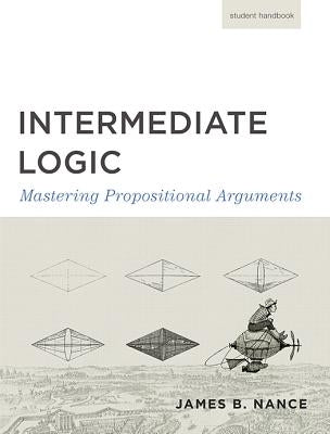 Intermediate Logic (Student Edition): Mastering Propositional Arguments by Press, Canon