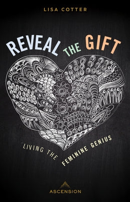 Reveal the Gift: Living the Feminine Genius by Cotter, Lisa