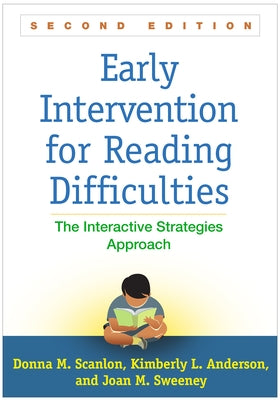 Early Intervention for Reading Difficulties: The Interactive Strategies Approach by Scanlon, Donna M.