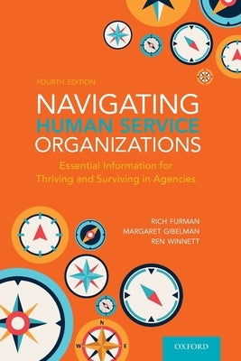Navigating Human Service Organizations: Essential Information for Thriving and Surviving in Agencies by Furman, Rich