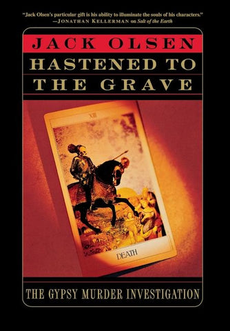 The Hastened to the Grave: The Gypsy Murder Investigation by Olsen, Jack