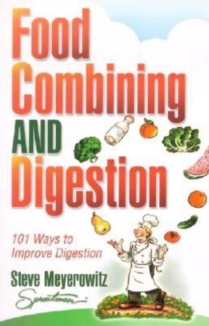 Food Combining & Digestion: 101 Ways to Improve Digestion by Meyerowitz, Steve