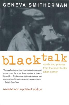Black Talk: Words and Phrases from the Hood to the Amen Corner by Smitherman, Geneva
