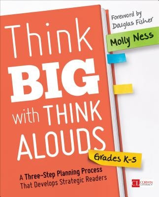 Think Big with Think Alouds: A Three-Step Planning Process That Develops Strategic Readers by Ness, Molly K.