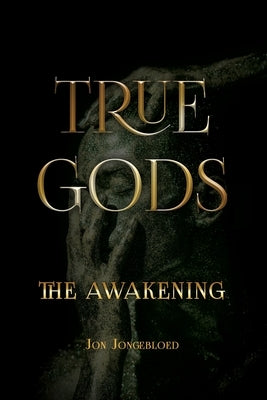 True Gods: The Awakening by Jongebloed, Jon