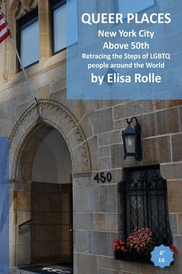 Queer Places: New York City (above 50th): Retracing the steps of LGBTQ people around the world by Rolle, Elisa