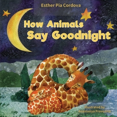 How Animals Say Good Night: A Sweet Going to Bed Book about Animal Sleep Habits by Provozina, Anastasiya