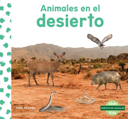 Animales En El Desierto (Animals in Deserts) by Murray, Julie