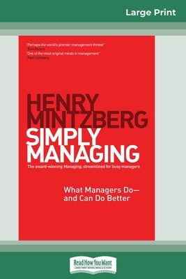 Simply Managing: What Managers Do - and Can Do Better (16pt Large Print Edition) by Mintzberg, Henry