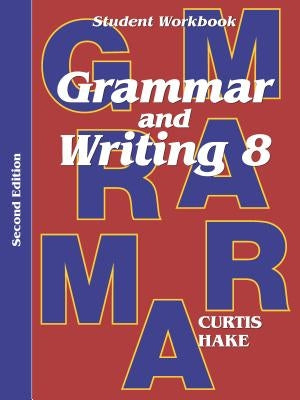 Grammar & Writing Student Workbook Grade 8 2nd Edition by Hake, Stephen