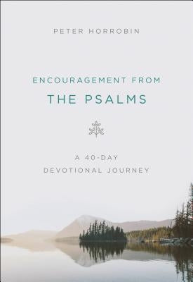 Encouragement from the Psalms: A 40-Day Devotional Journey by Horrobin, Peter