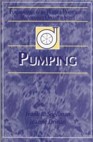 Pumping: Fundamentals for the Water and Wastewater Maintenance Operator by Spellman, Frank R.