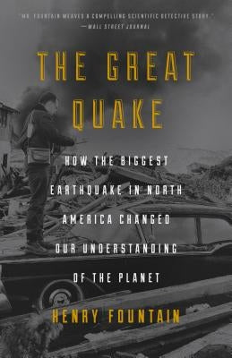 The Great Quake: How the Biggest Earthquake in North America Changed Our Understanding of the Planet by Fountain, Henry