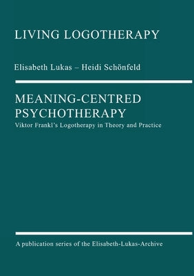 Meaning-Centred Psychotherapy by Lukas, Elisabeth