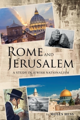 Rome and Jerusalem: A Study in Jewish Nationalism by Hess, Moses